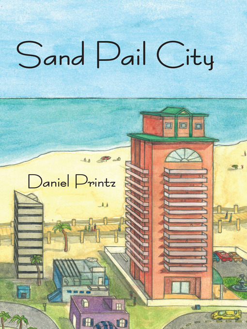 Title details for Sand Pail City by Daniel Printz - Available